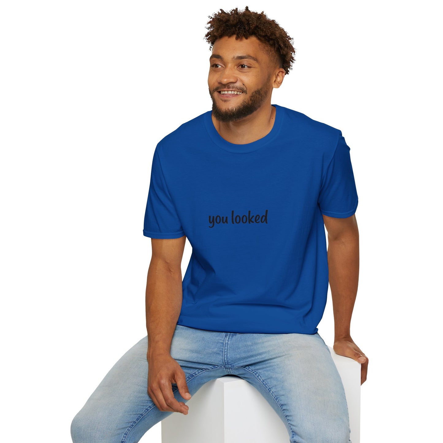 "you looked" T-Shirt