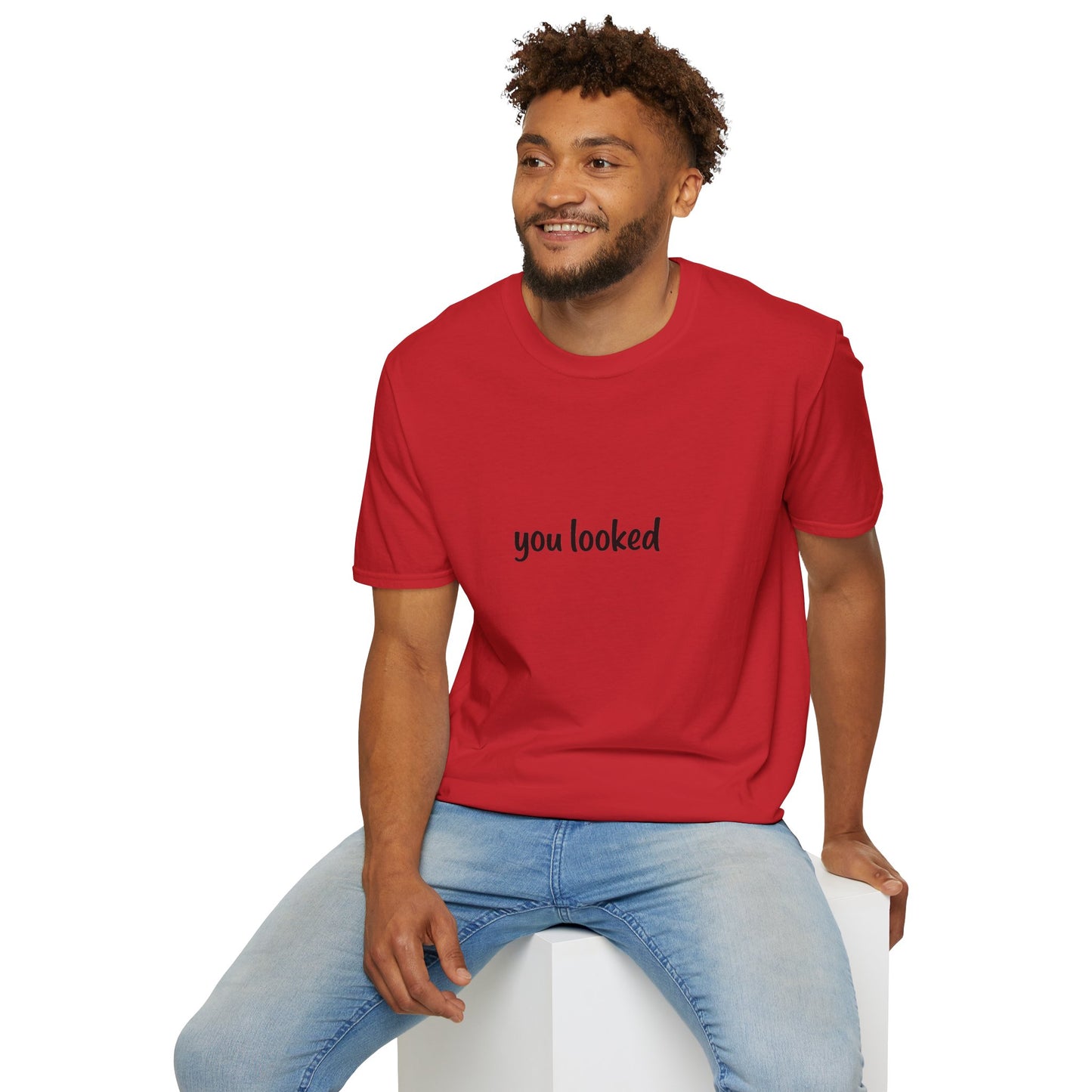 "you looked" T-Shirt