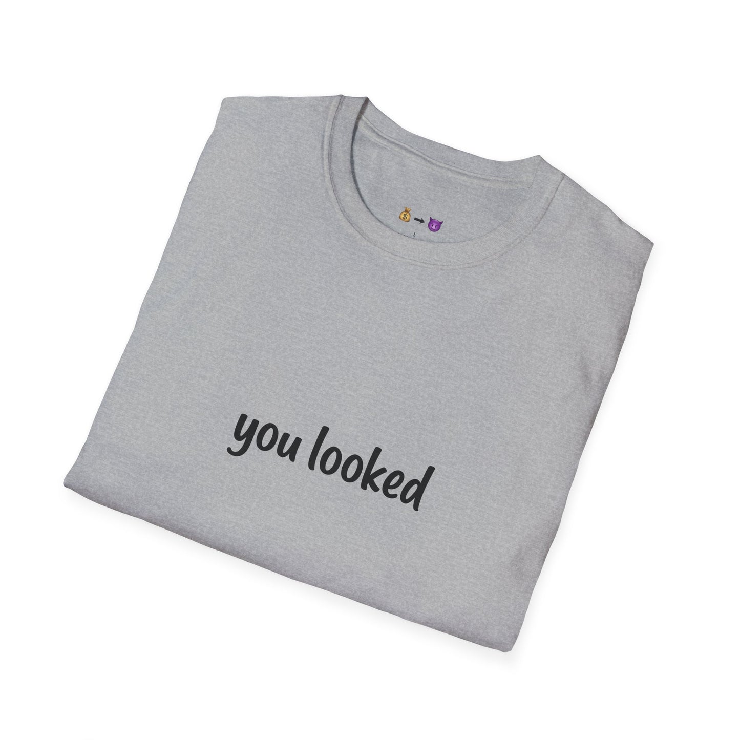 "you looked" T-Shirt