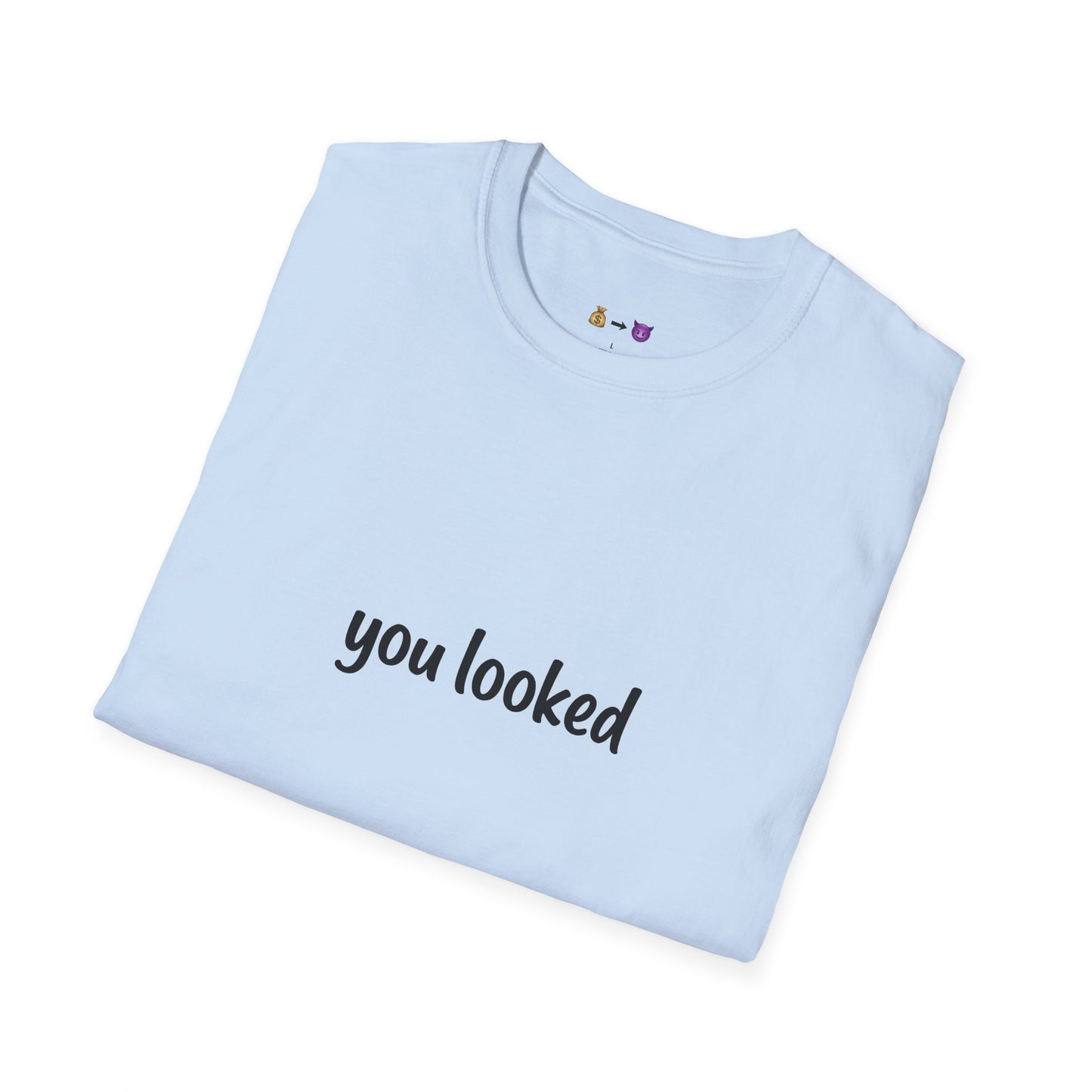 "you looked" T-Shirt