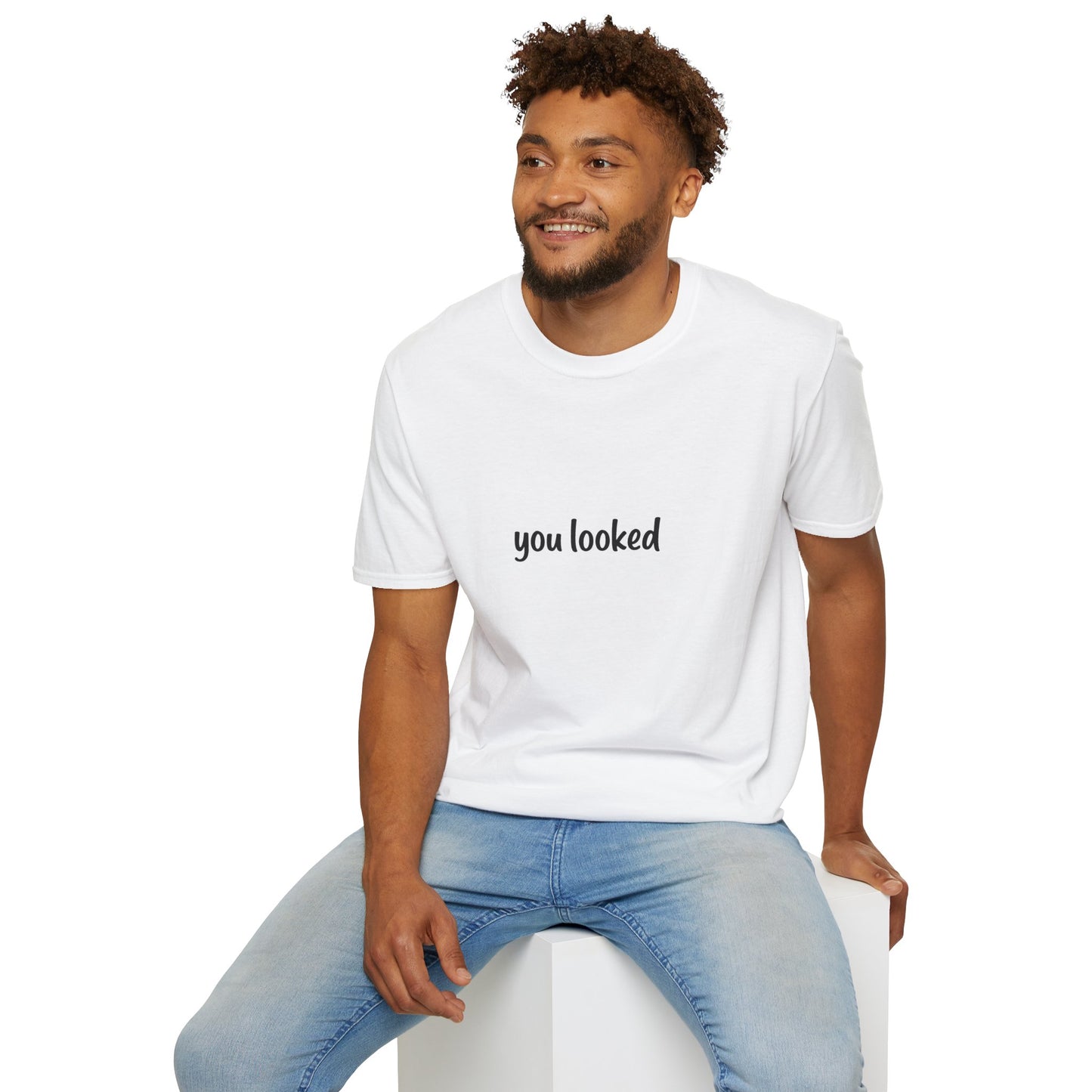 "you looked" T-Shirt