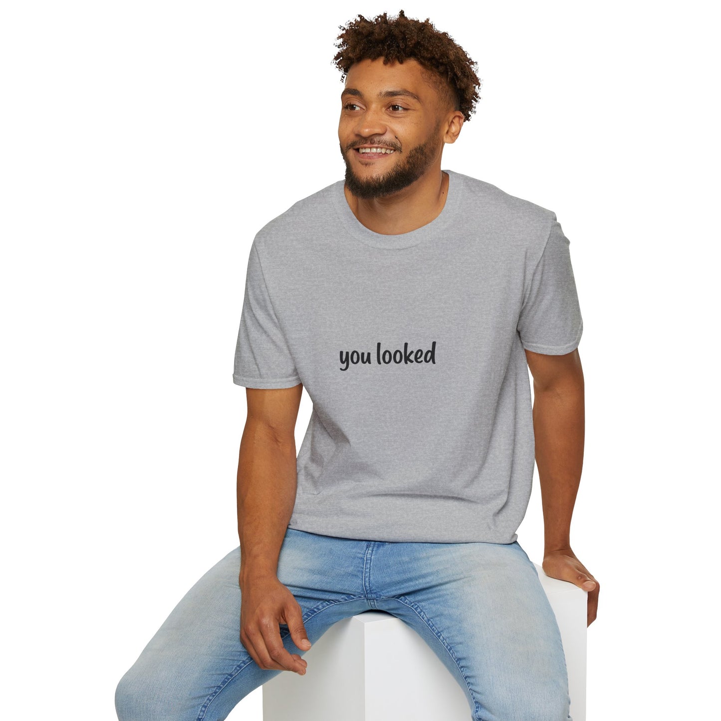 "you looked" T-Shirt