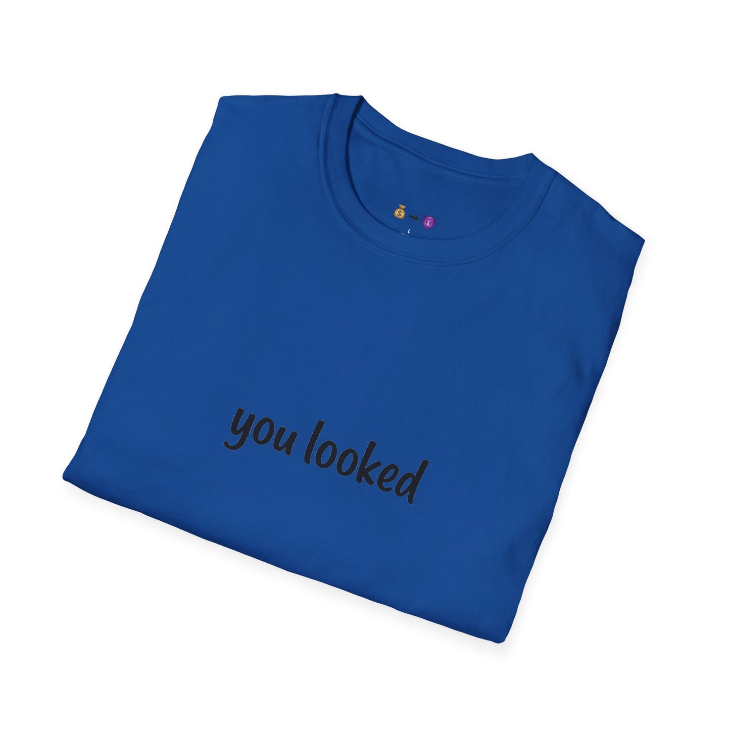 "you looked" T-Shirt
