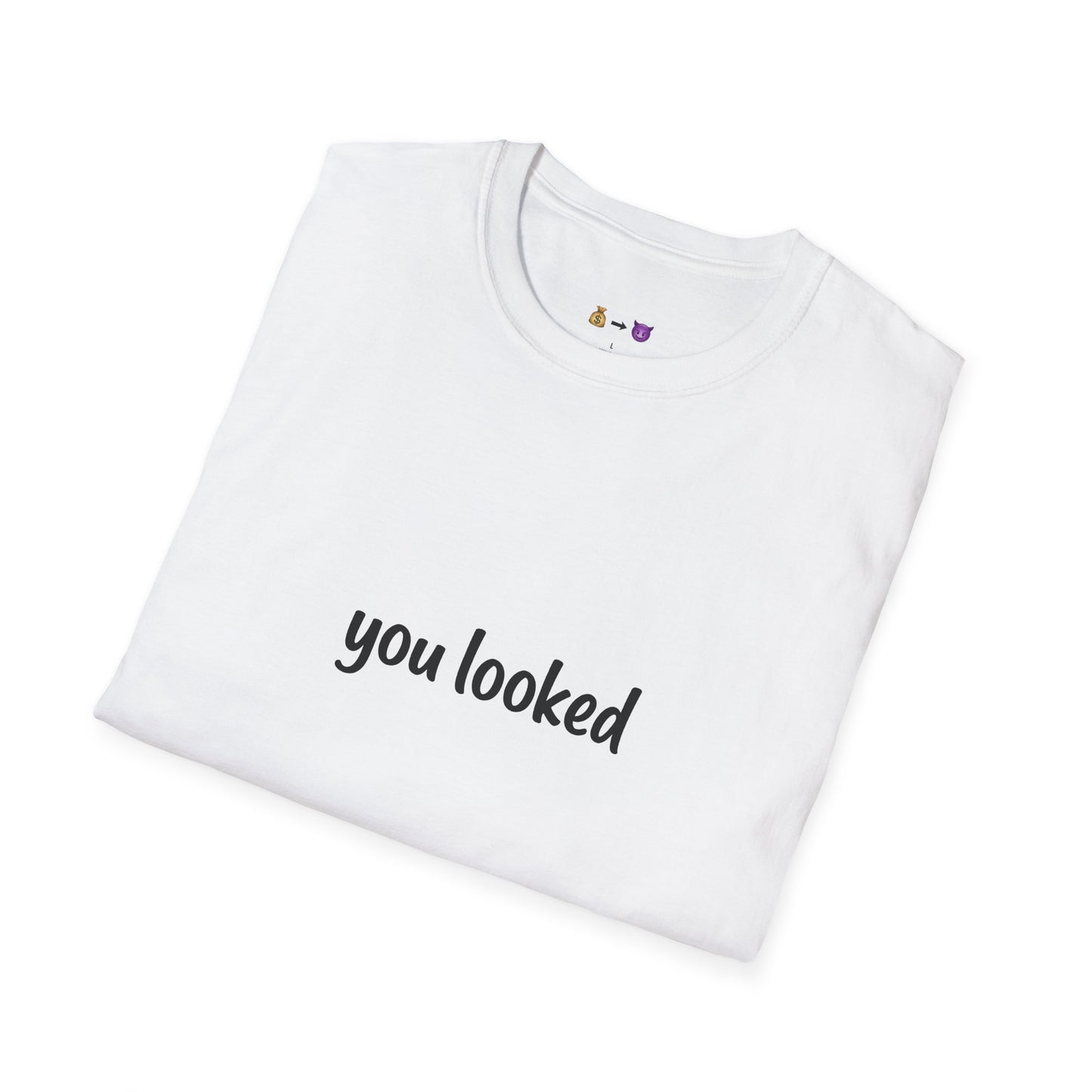 "you looked" T-Shirt