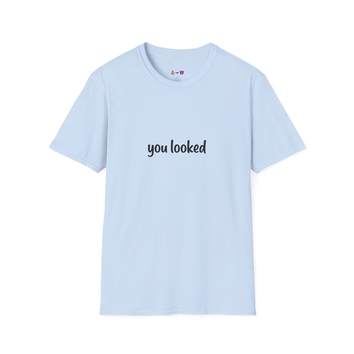 "you looked" T-Shirt