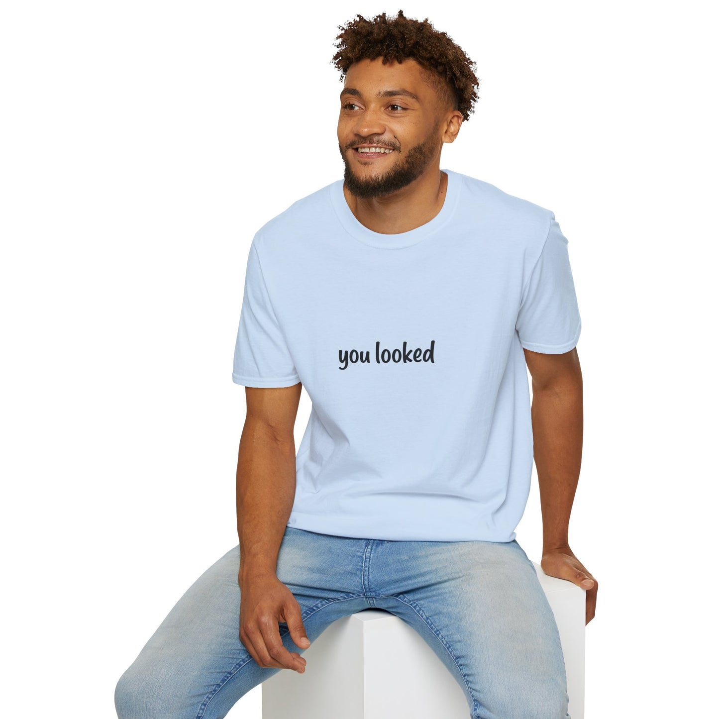 "you looked" T-Shirt