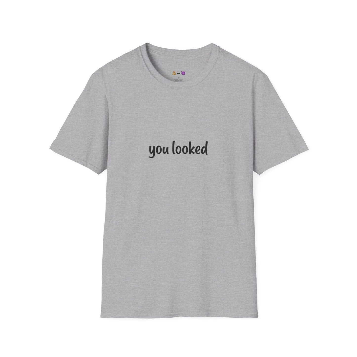 "you looked" T-Shirt